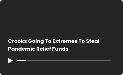 Video Overlay for Crooks Going To Extremes To Steal Pandemic Relief Funds