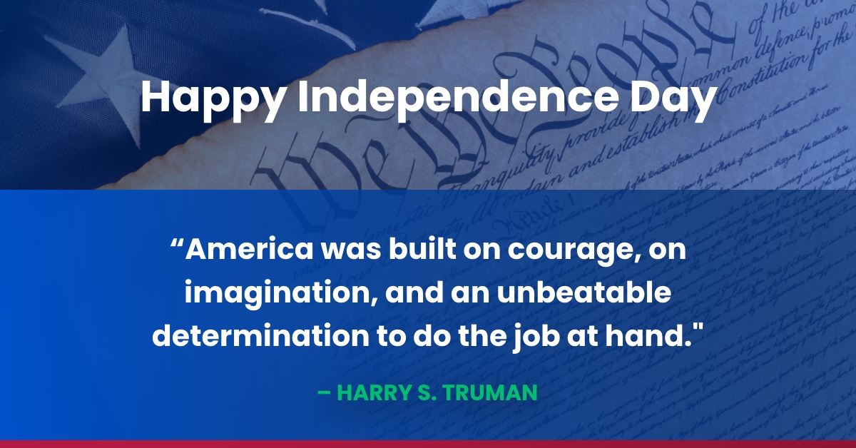 Happy Independence Day - Image: Declaration of Independence Quote: America was built on courage, on imagination, and an unbeatable determination to do the job at hand. – Harry S. Truman