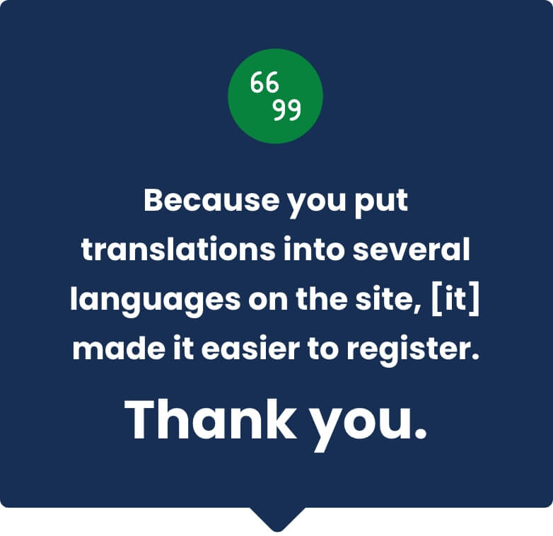 Speech bubble quoting "Because you put translations into several languages on the site, it made it easier to register. Thank you."